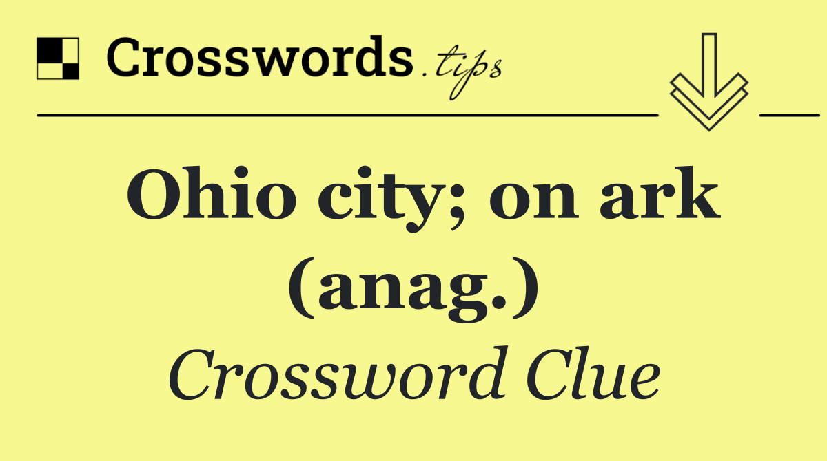 Ohio city; on ark (anag.)