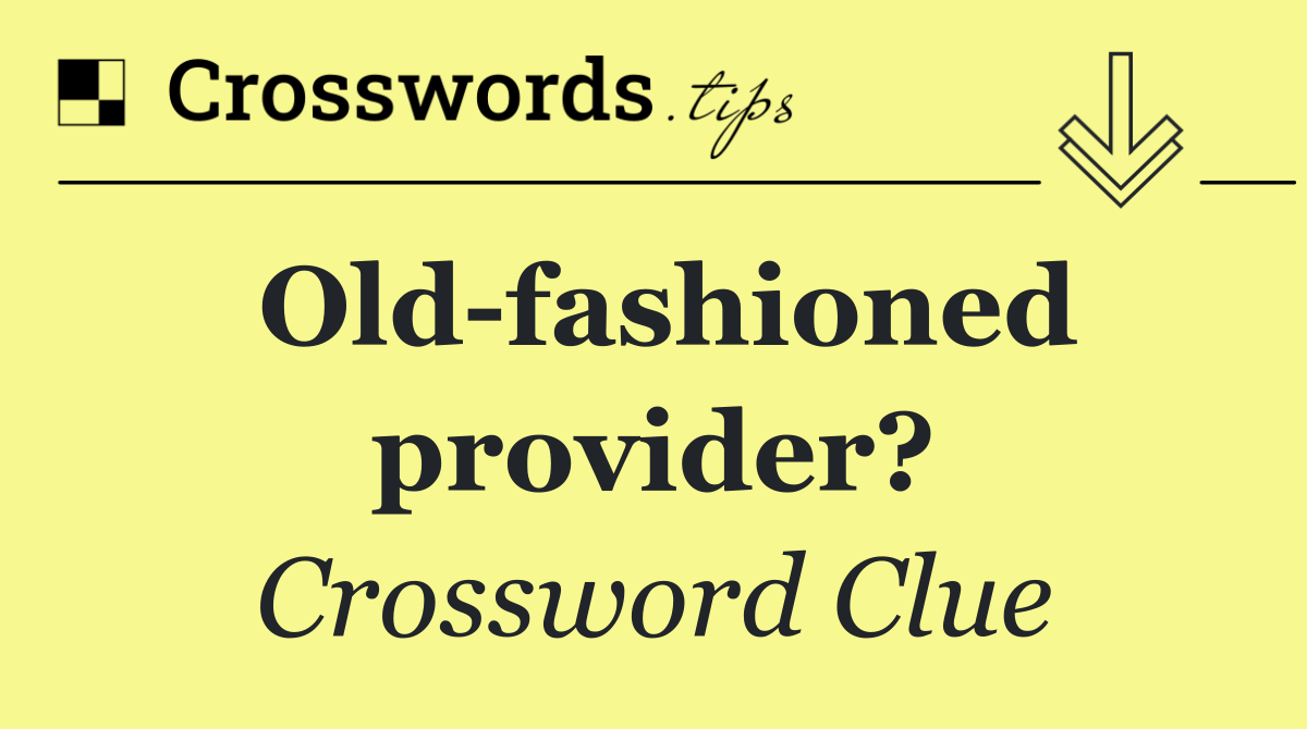 Old fashioned provider?