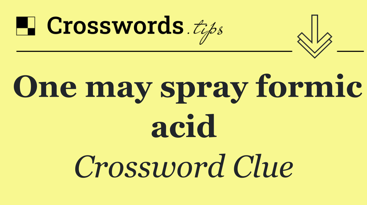 One may spray formic acid