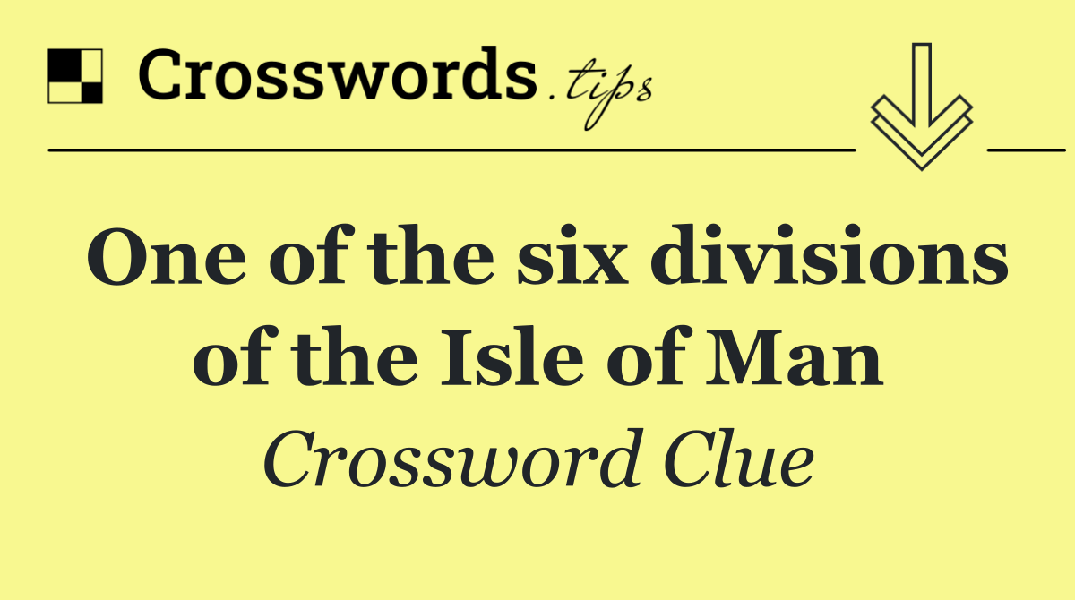 One of the six divisions of the Isle of Man