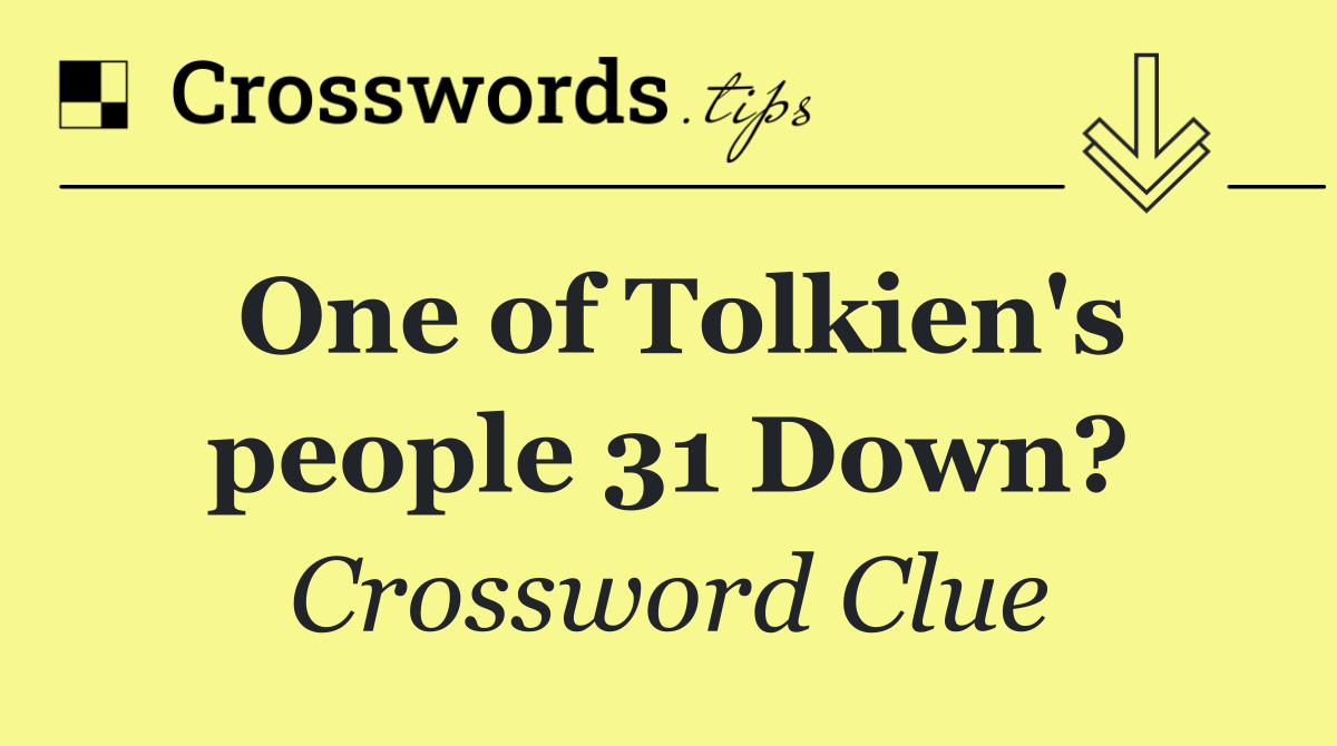 One of Tolkien's people 31 Down?