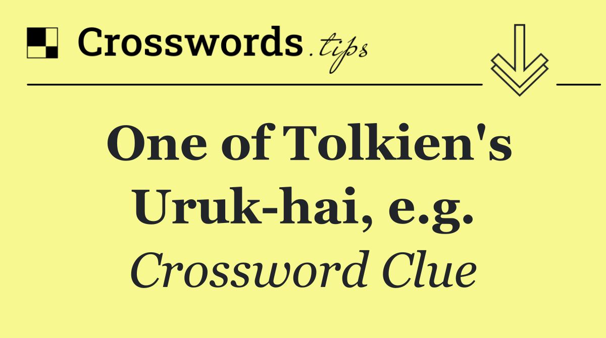 One of Tolkien's Uruk hai, e.g.