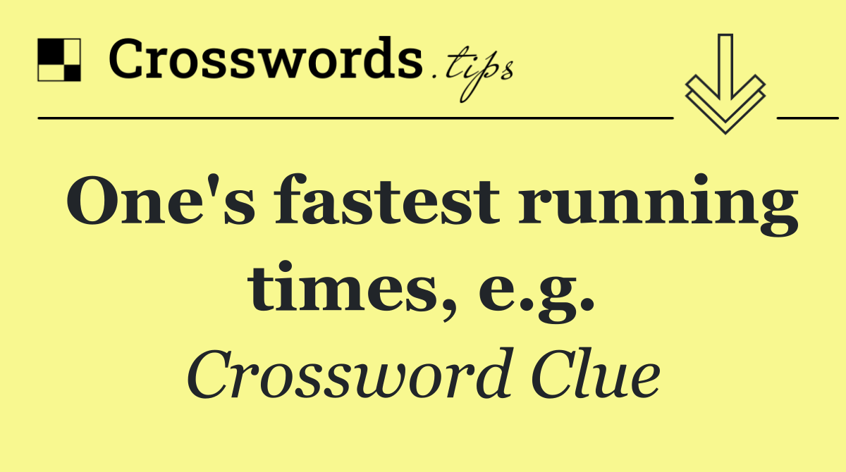 One's fastest running times, e.g.