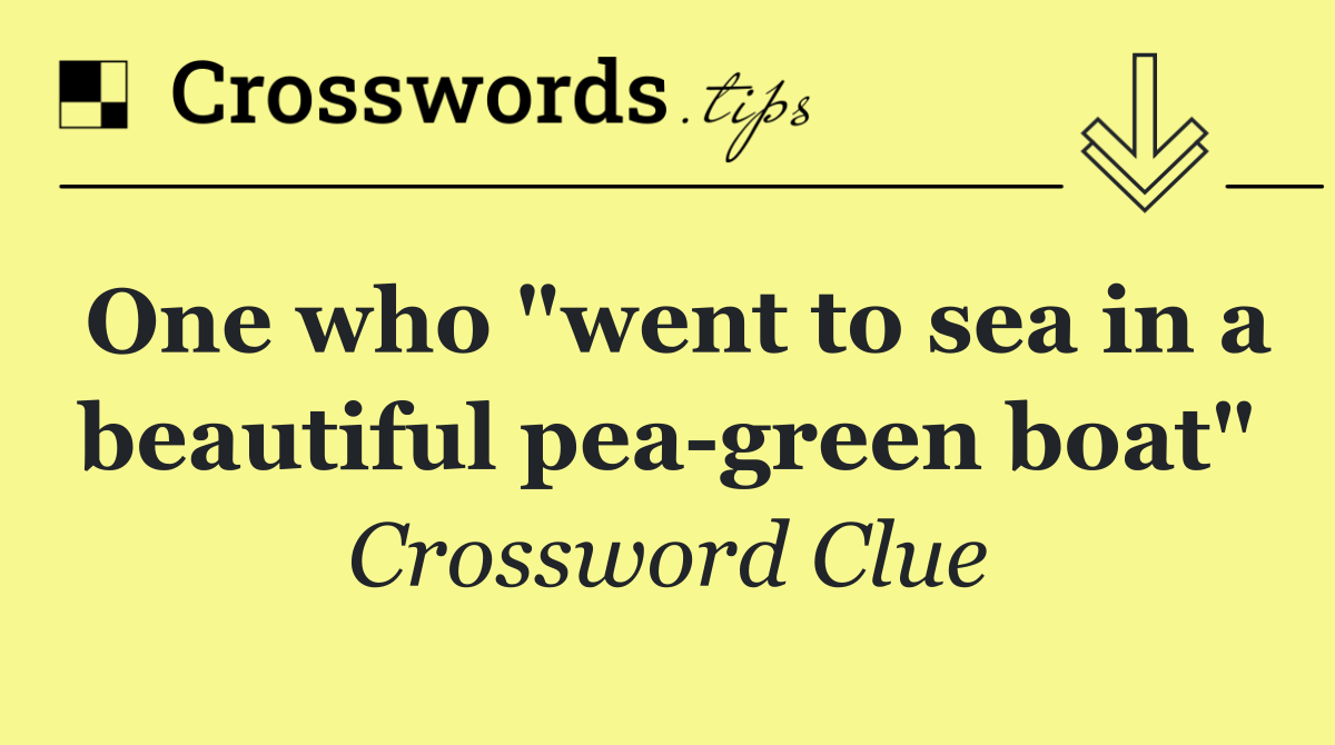 One who "went to sea in a beautiful pea green boat"