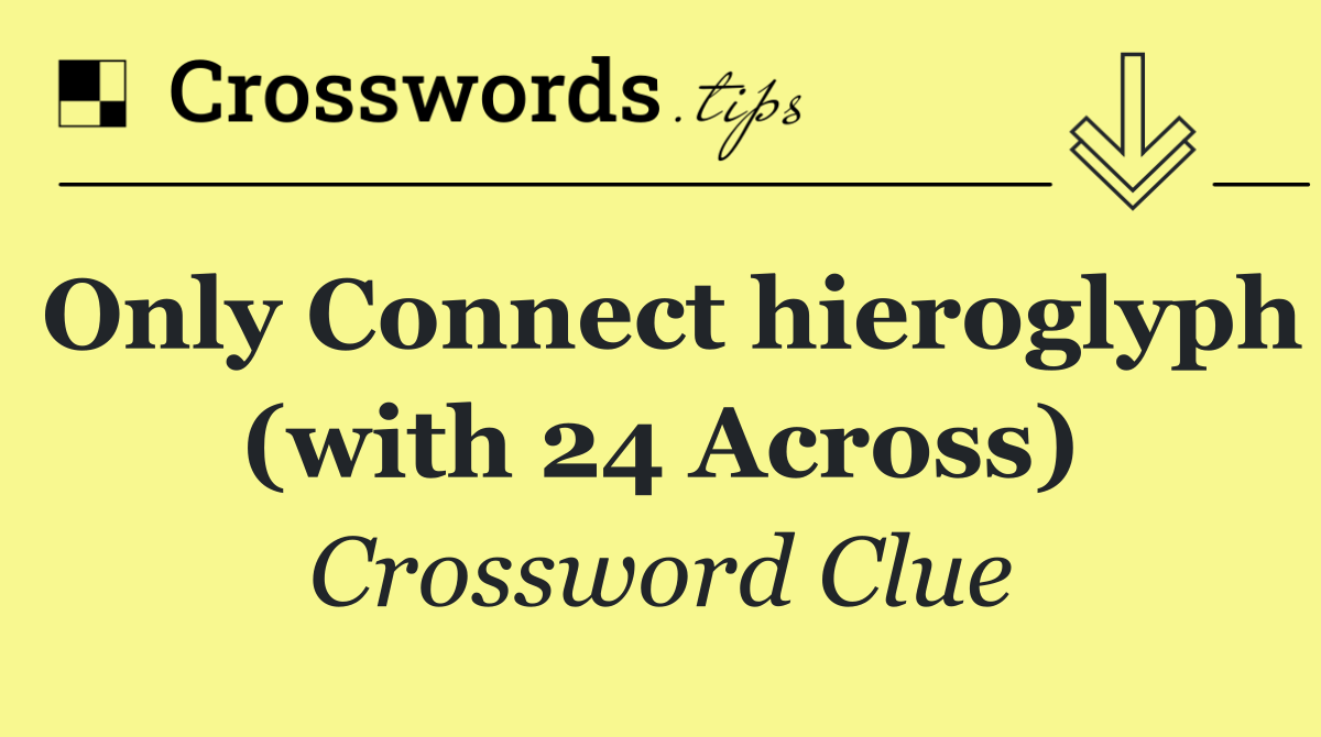 Only Connect hieroglyph (with 24 Across)