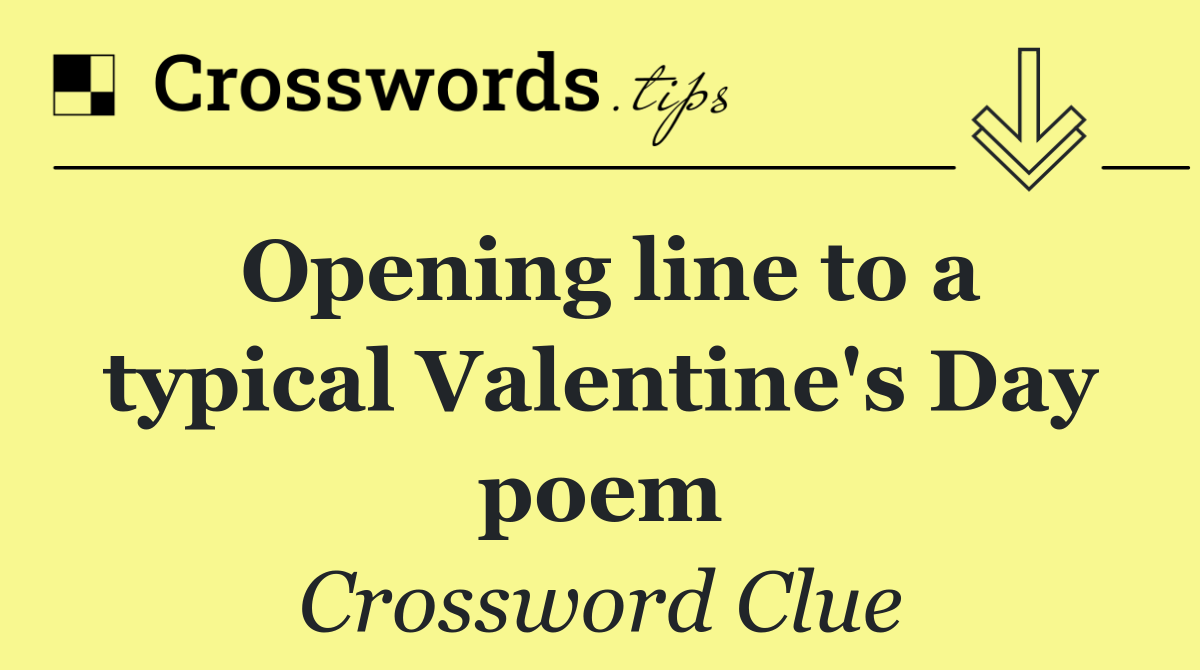 Opening line to a typical Valentine's Day poem