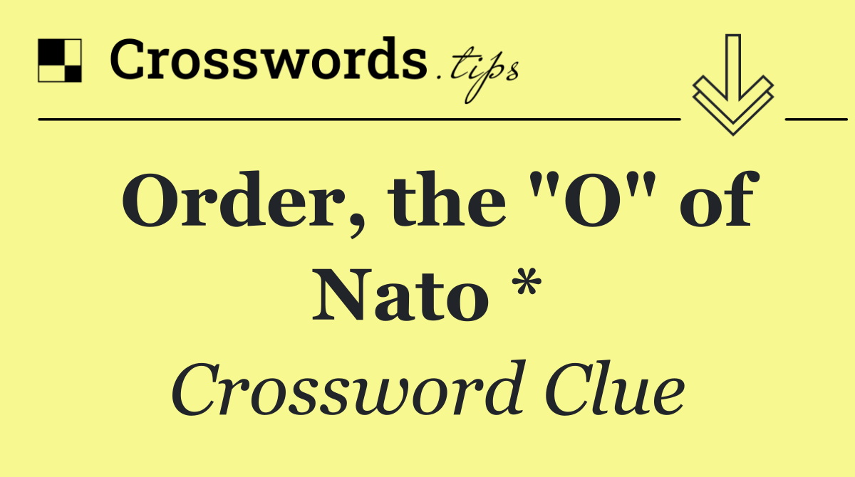 Order, the "O" of Nato *