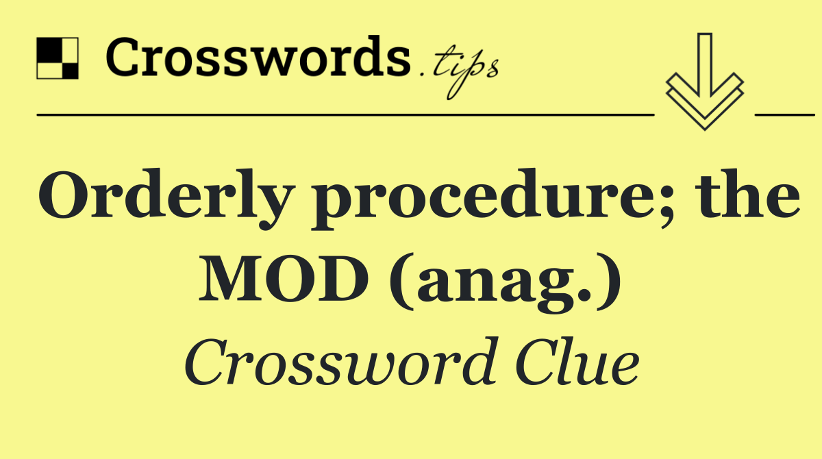 Orderly procedure; the MOD (anag.)