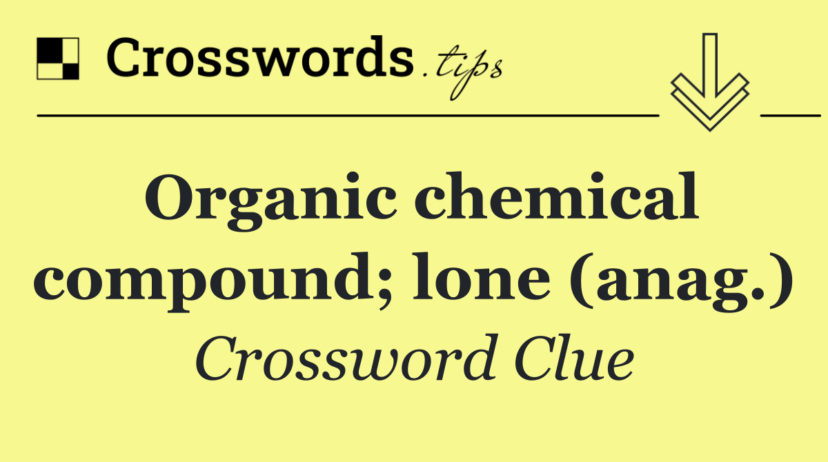 Organic chemical compound; lone (anag.)