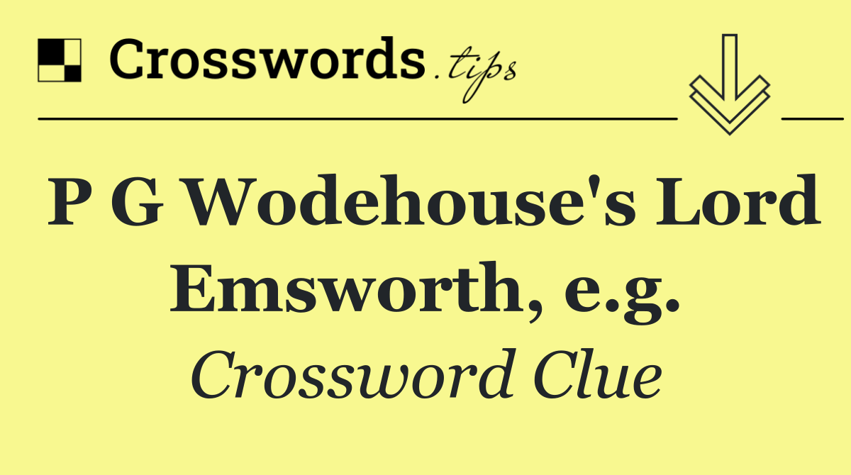 P G Wodehouse's Lord Emsworth, e.g.