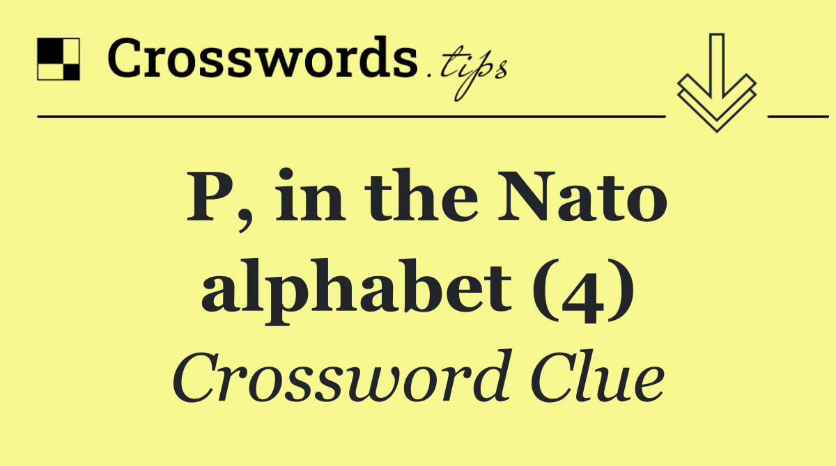 P, in the Nato alphabet (4)