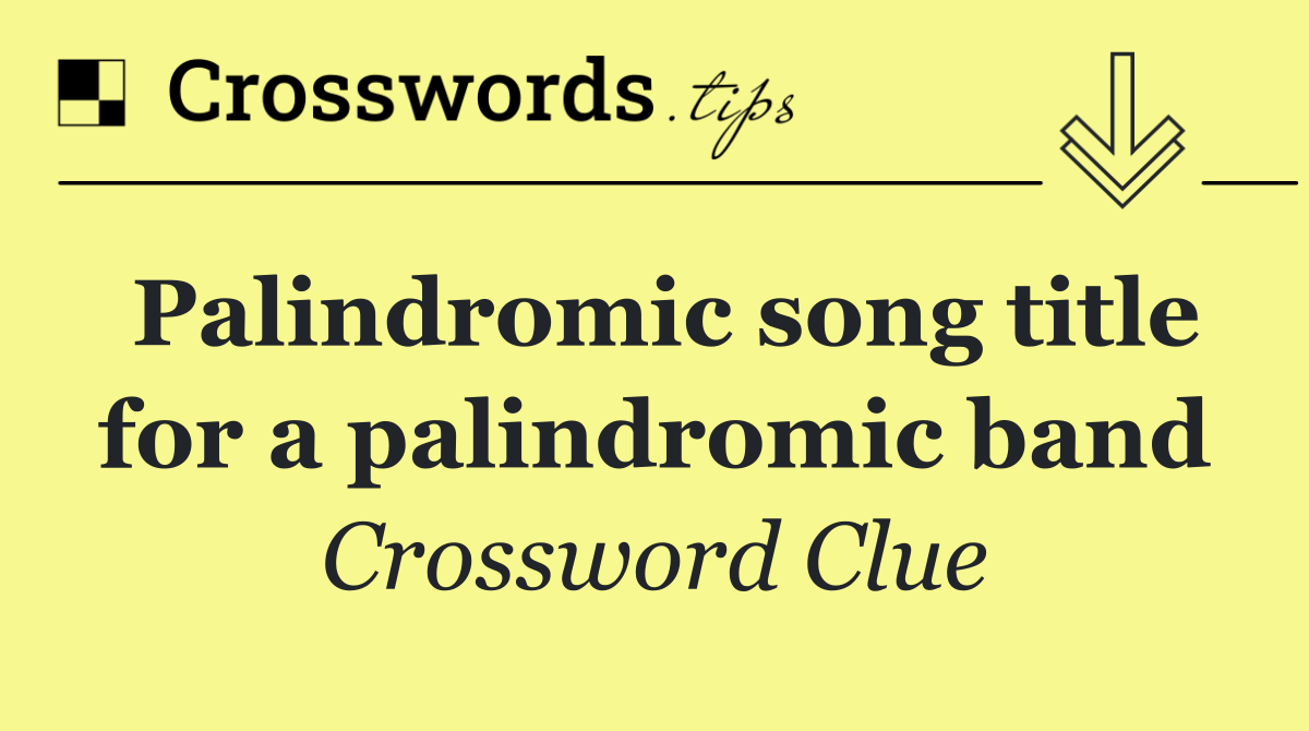 Palindromic song title for a palindromic band