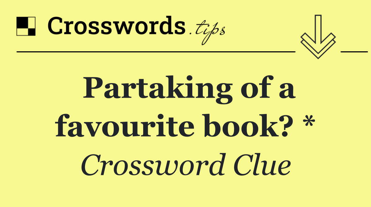 Partaking of a favourite book? *