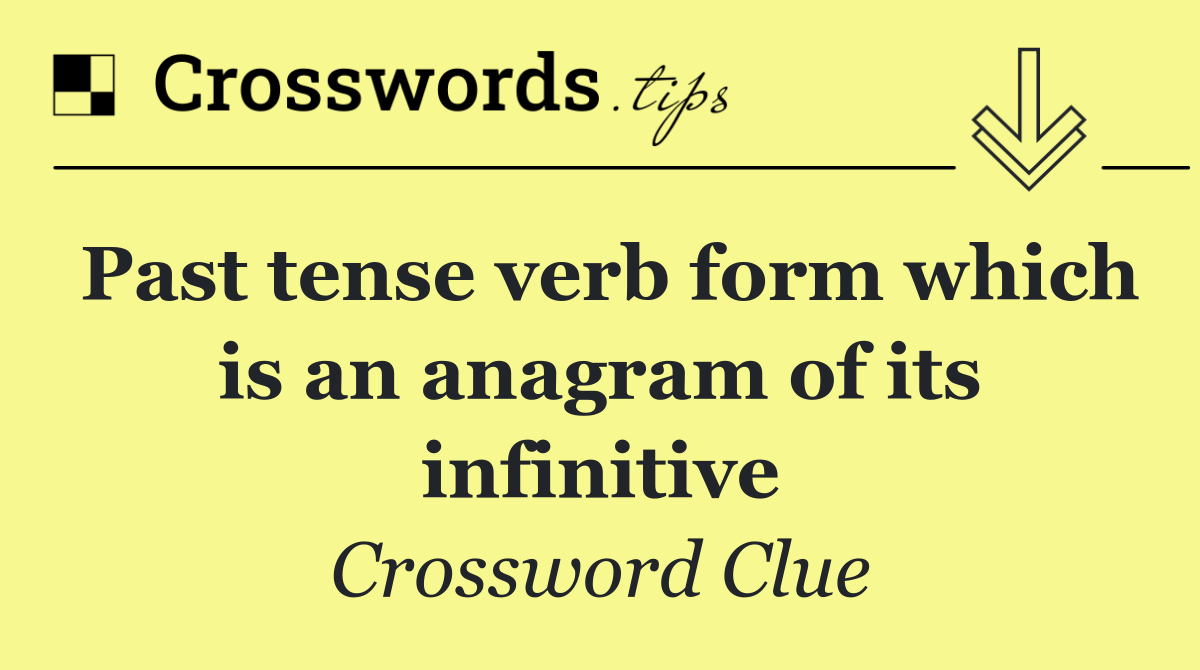 Past tense verb form which is an anagram of its infinitive