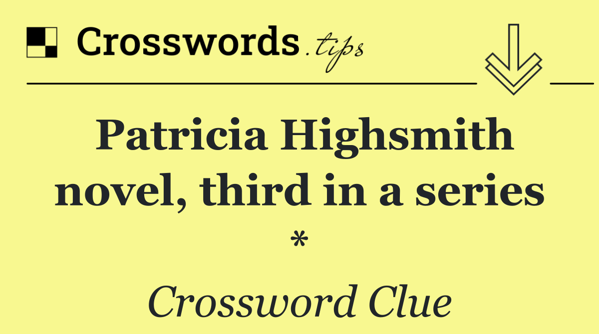 Patricia Highsmith novel, third in a series *