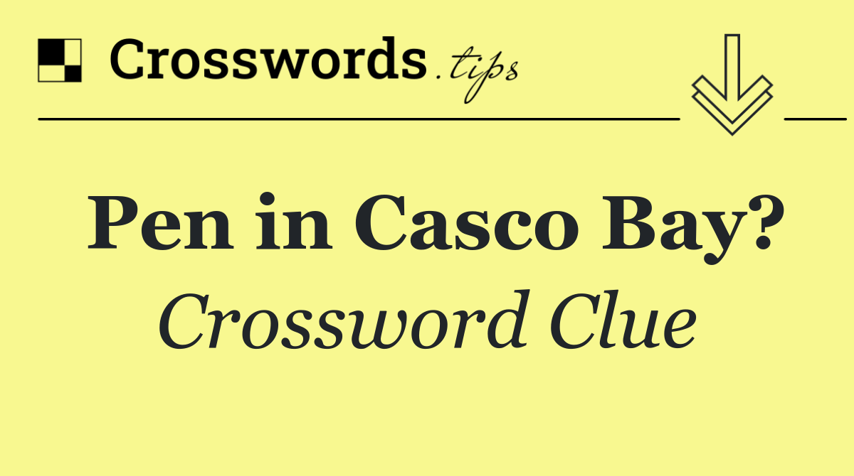 Pen in Casco Bay?