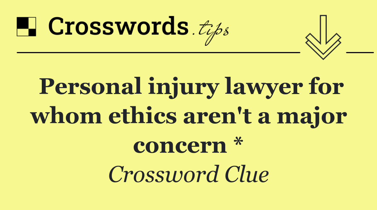 Personal injury lawyer for whom ethics aren't a major concern *