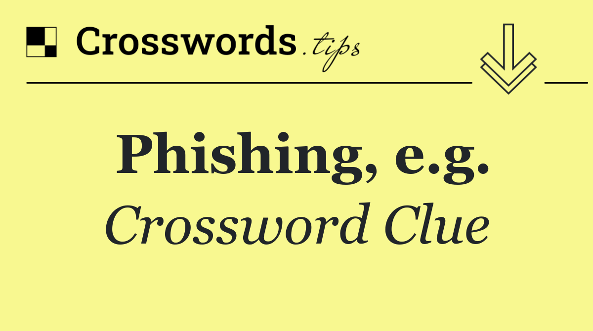 Phishing, e.g.