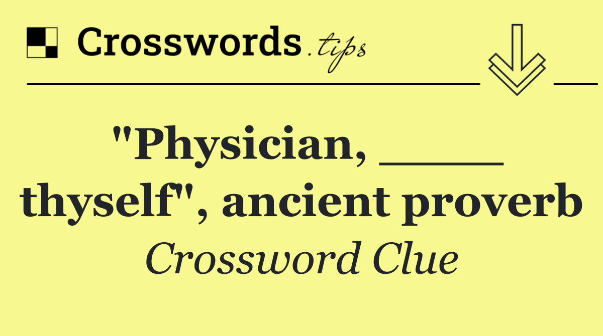 "Physician, ____ thyself", ancient proverb