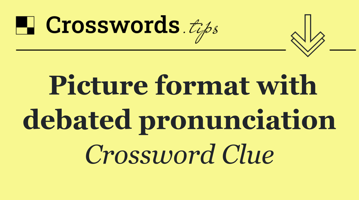 Picture format with debated pronunciation