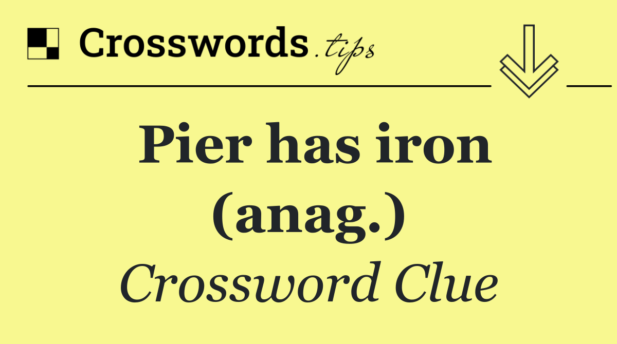 Pier has iron (anag.)