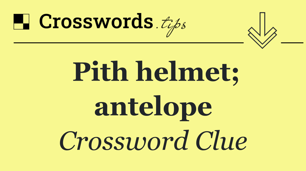 Pith helmet; antelope