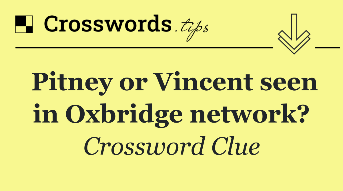 Pitney or Vincent seen in Oxbridge network?