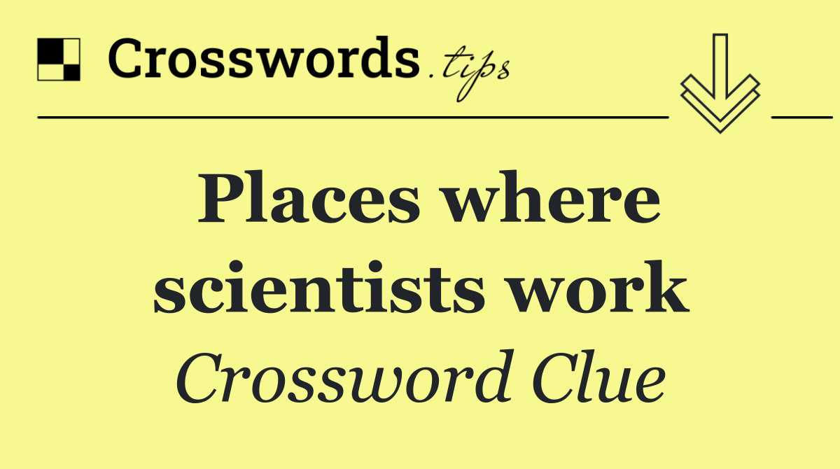 Places where scientists work