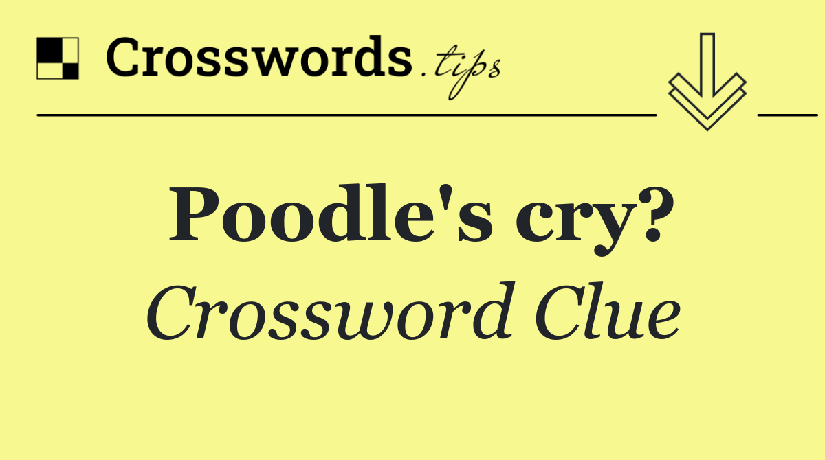 Poodle's cry?