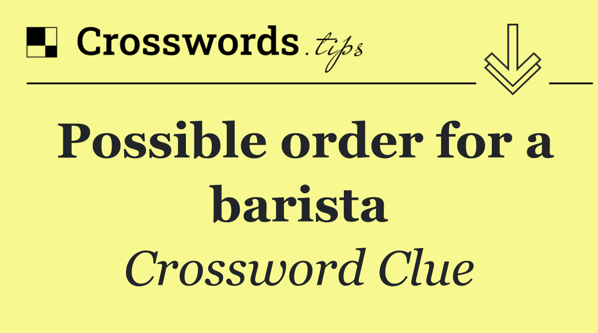 Possible order for a barista