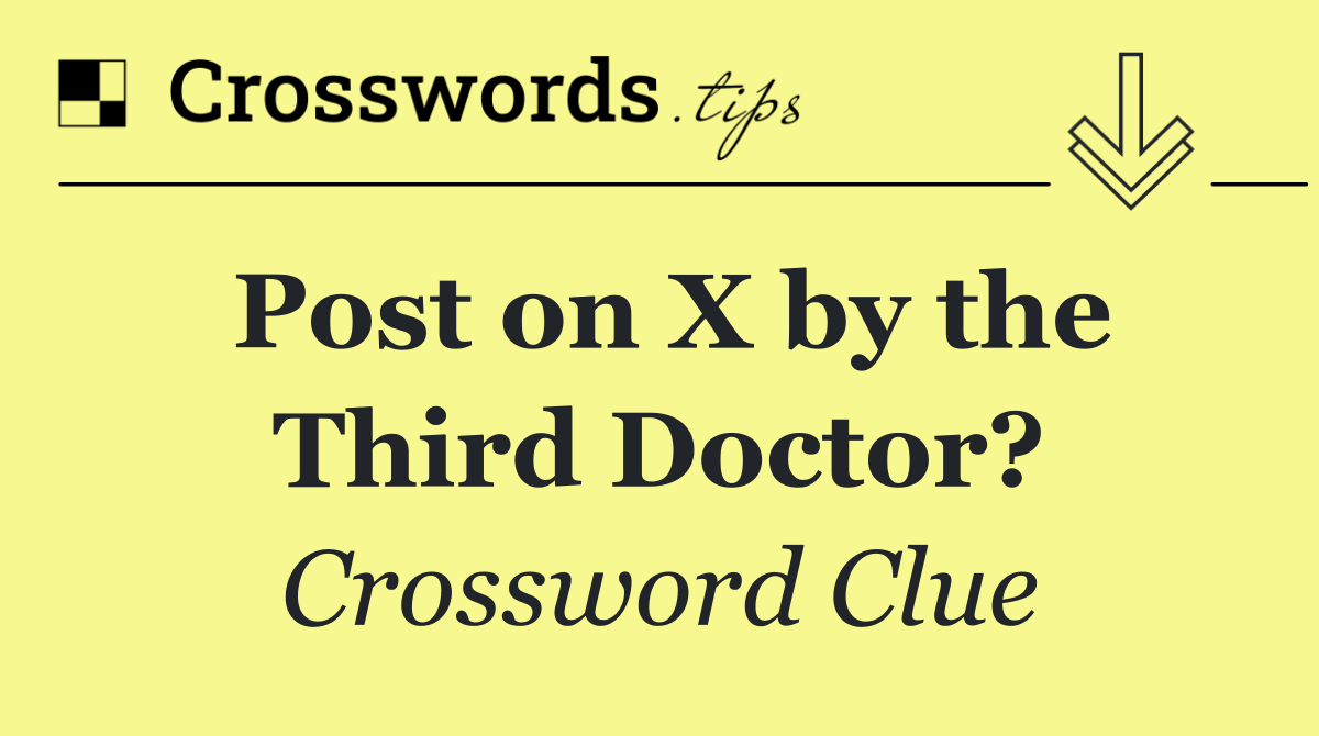 Post on X by the Third Doctor?