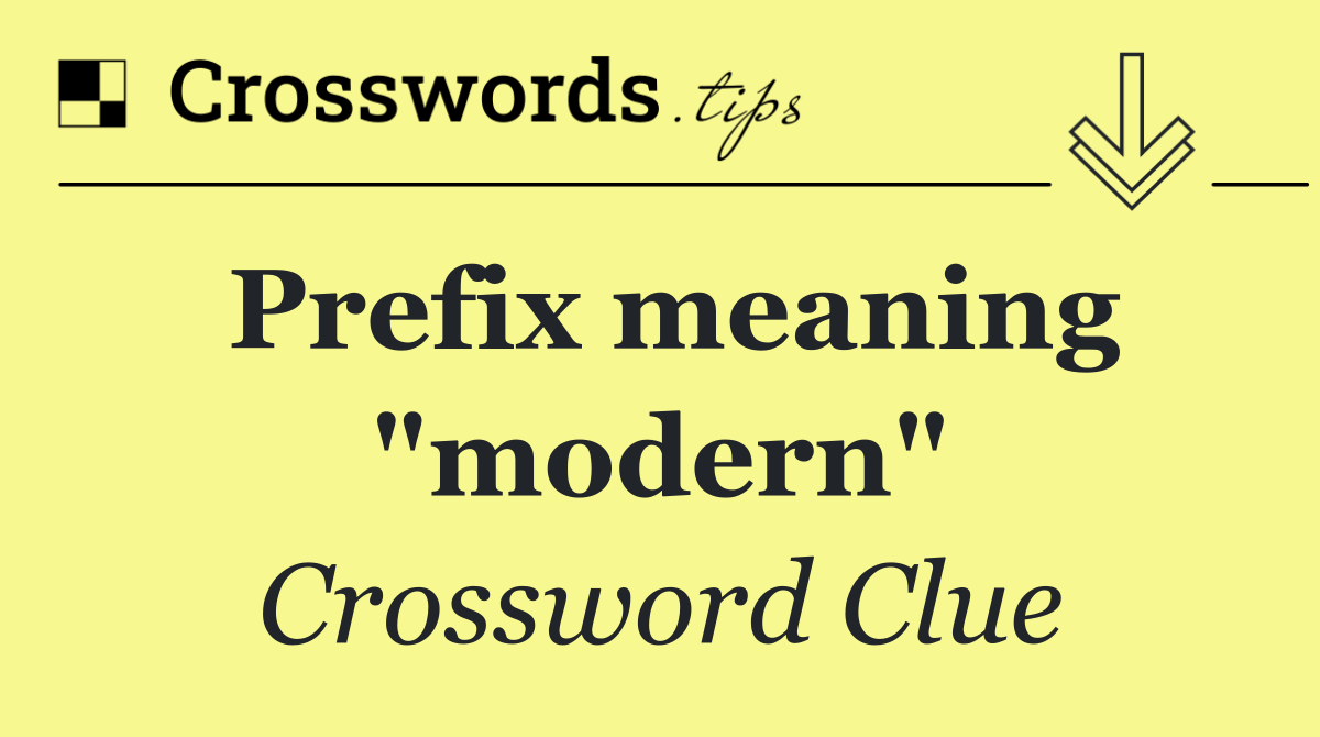 Prefix meaning "modern"