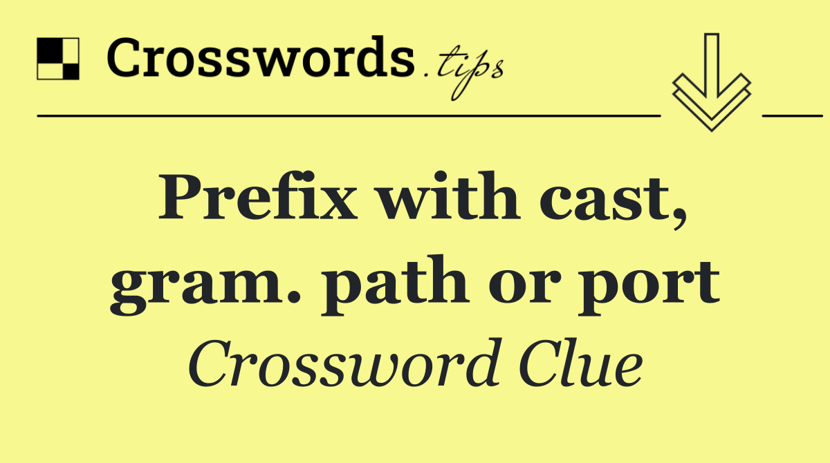 Prefix with cast, gram. path or port