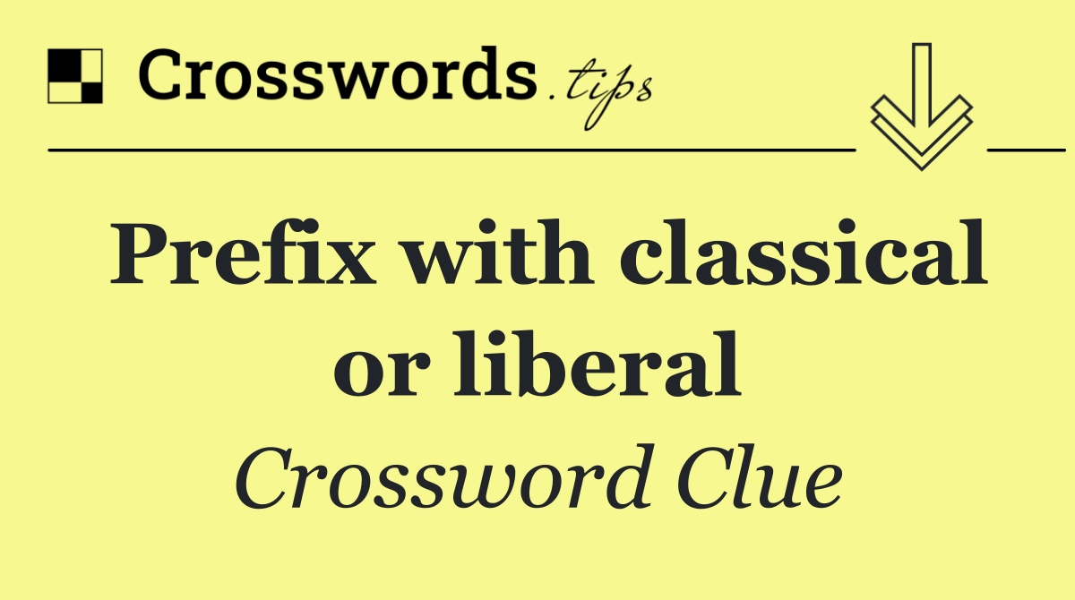 Prefix with classical or liberal