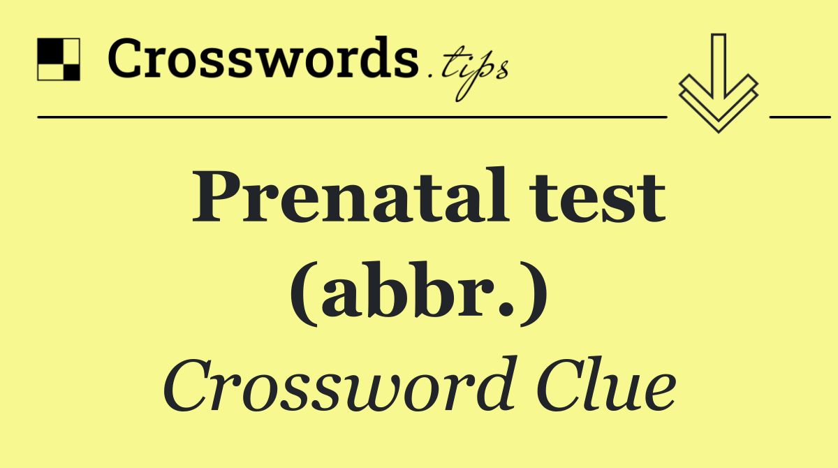 Prenatal test (abbr.)