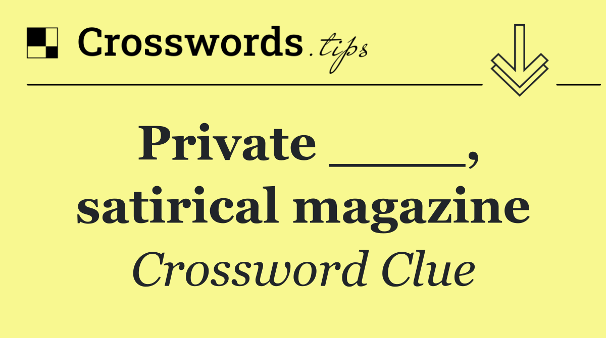 Private ____, satirical magazine