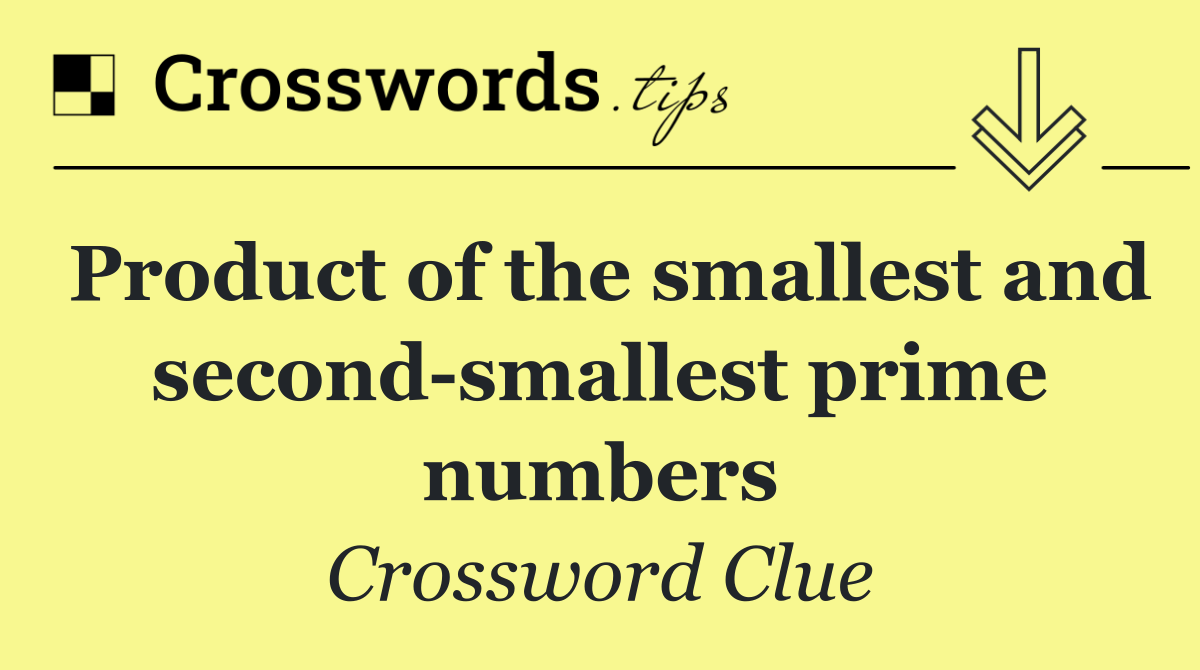 Product of the smallest and second smallest prime numbers