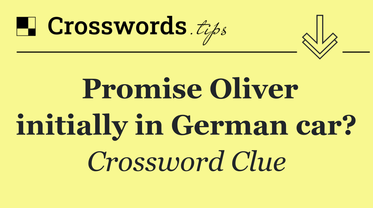 Promise Oliver initially in German car?