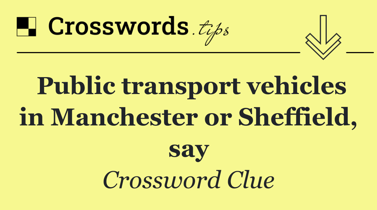 Public transport vehicles in Manchester or Sheffield, say