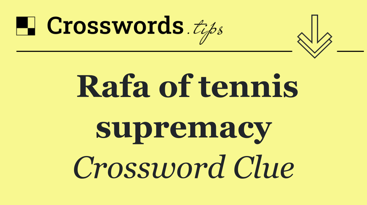 Rafa of tennis supremacy