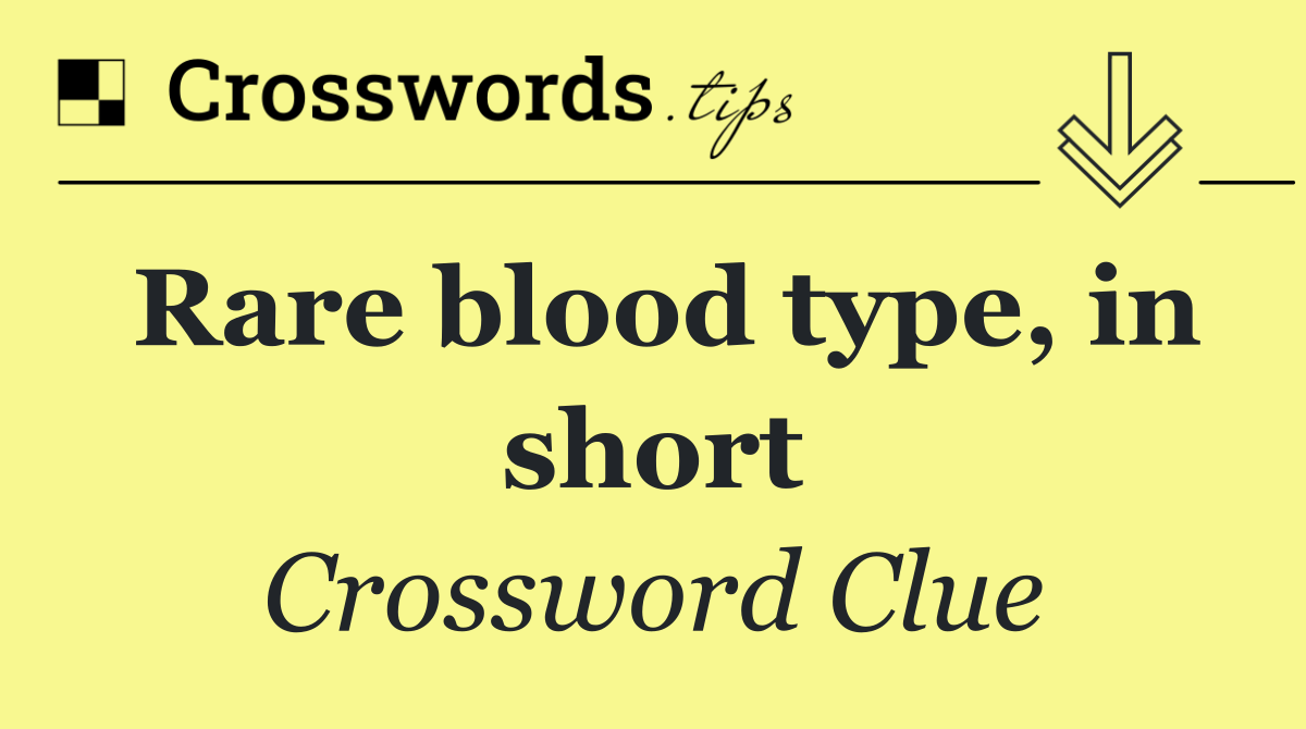 Rare blood type, in short