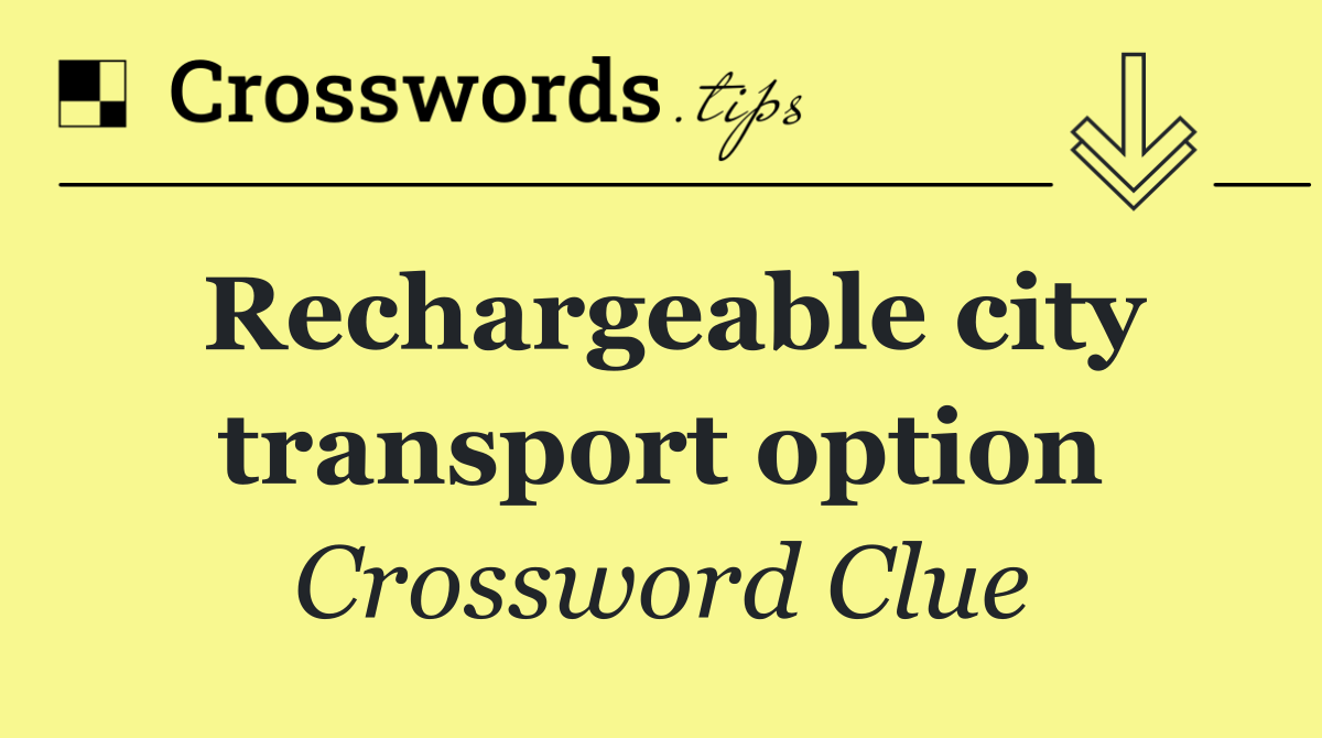 Rechargeable city transport option