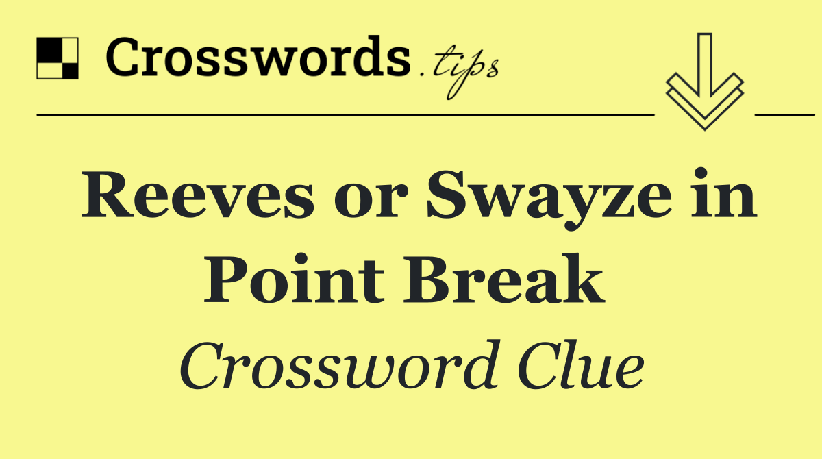 Reeves or Swayze in Point Break 