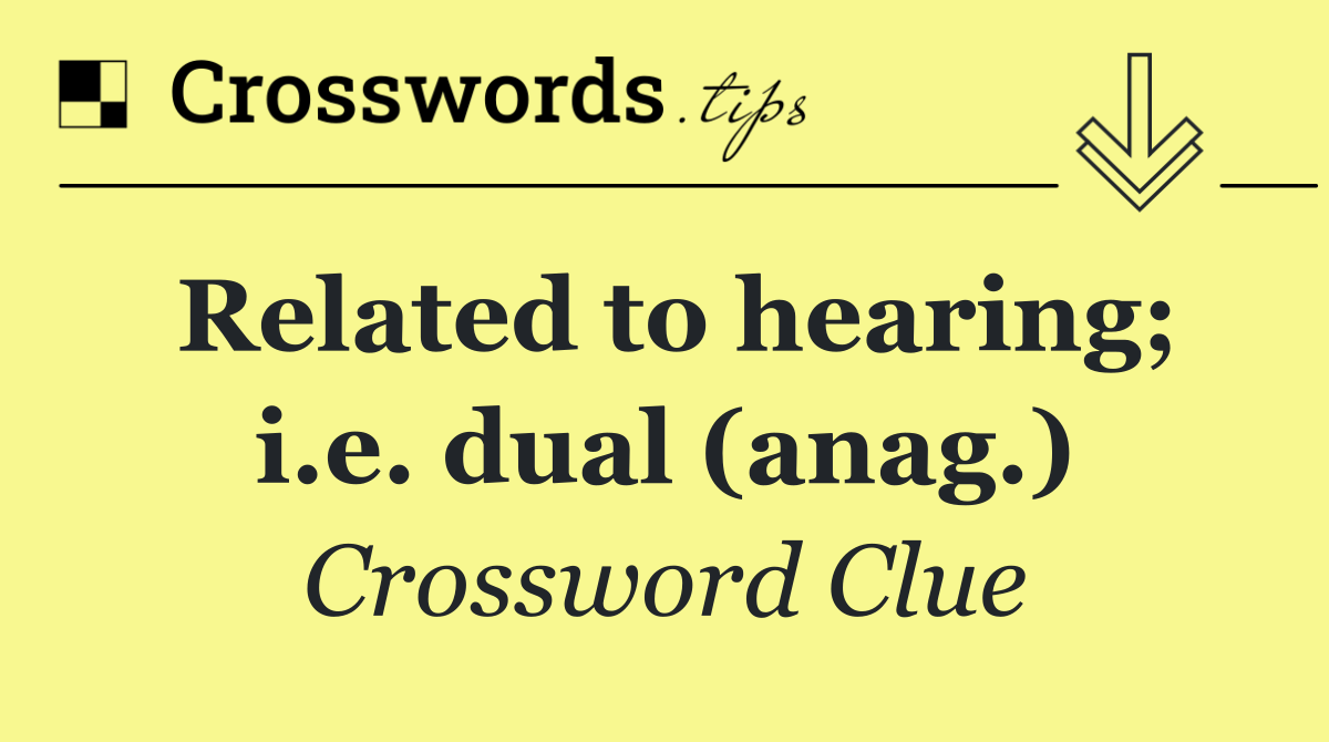 Related to hearing; i.e. dual (anag.)