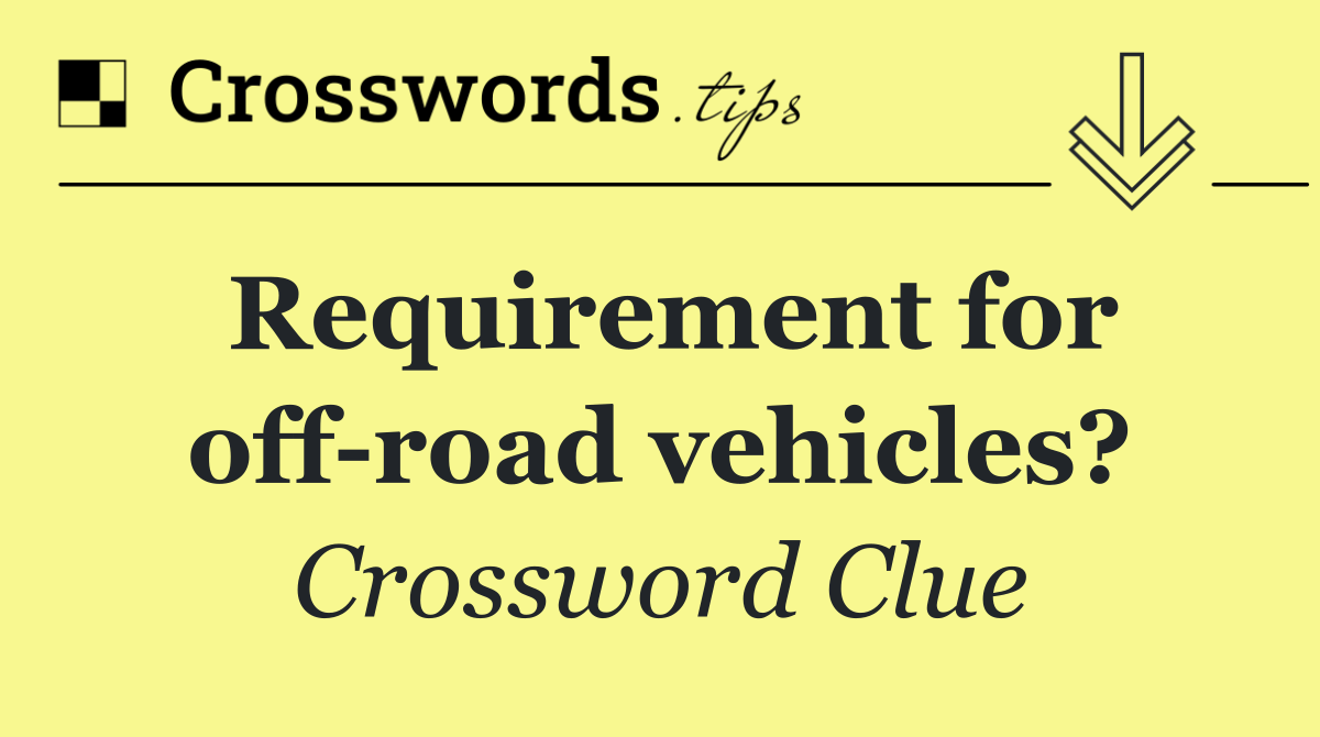 Requirement for off road vehicles?