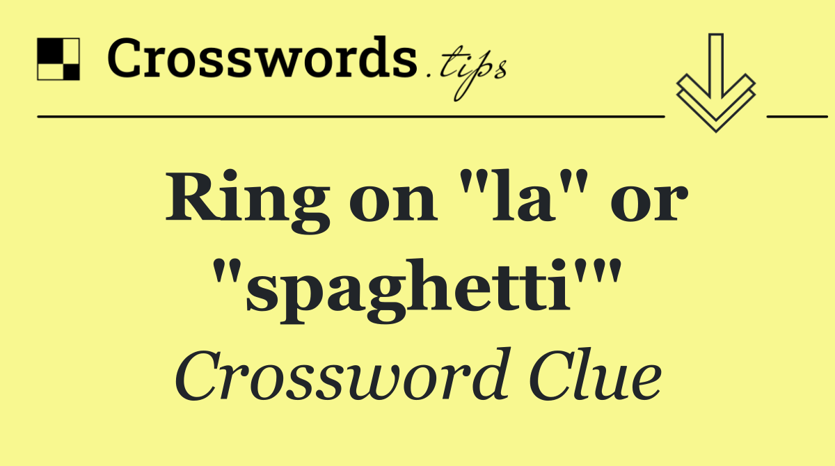 Ring on "la" or "spaghetti'"