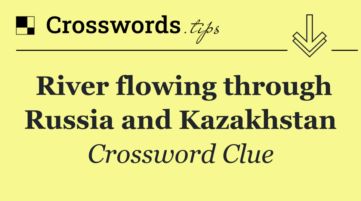 River flowing through Russia and Kazakhstan