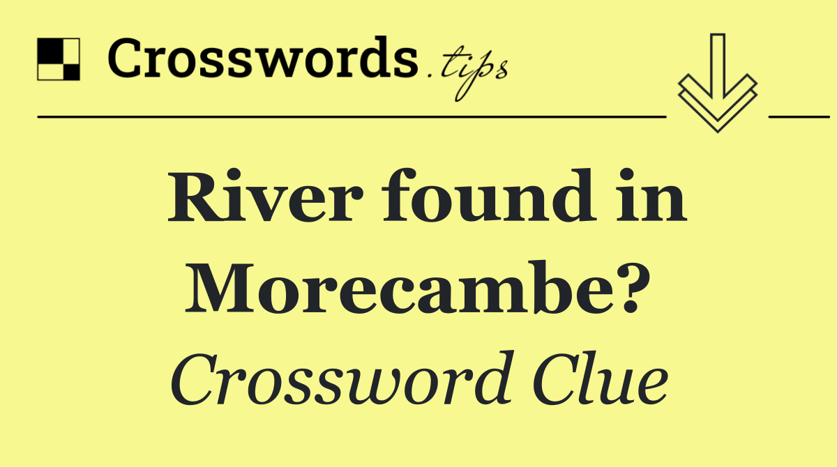 River found in Morecambe?