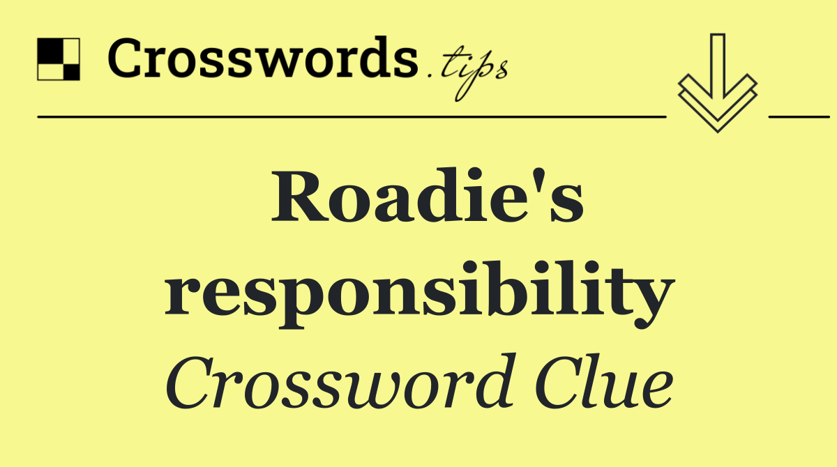 Roadie's responsibility