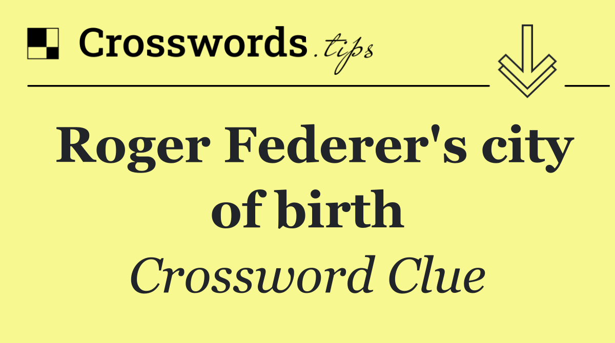 Roger Federer's city of birth